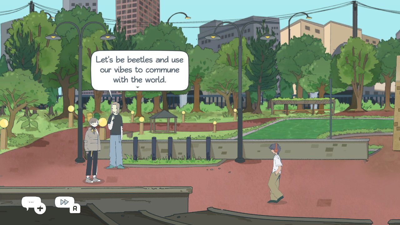Walking around in the park, you can see the skylines above the trees. Someone says, almost to themself, "Let's be beetles and use our vibes to commune with the world."