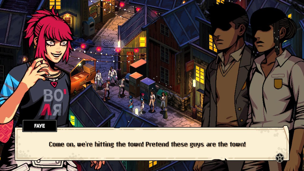 Faye grinning like a maniac as she face down people she's about to beat up. "Come on, we're hitting the town! Pretend these guys are the town!"